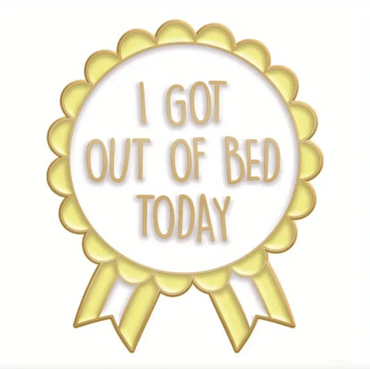 'I got out of bed today' enamelled metal pin badge