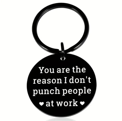 'You Are The Reason I Don't Punch People At Work' Key Ring