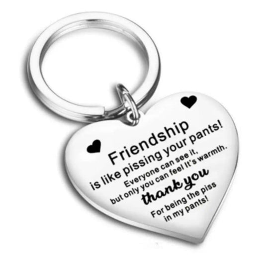 'Friendship' - Thank you for being the piss in my pants- Key Ring