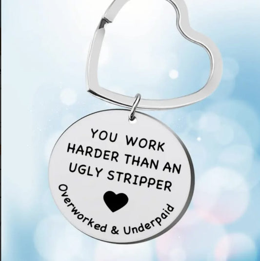 'You Work Harder than an Ugly Stripper' Key Ring