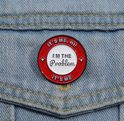 "It’s Me, Hi! I’m the problem, it’s me." pin badge -Swifty fans