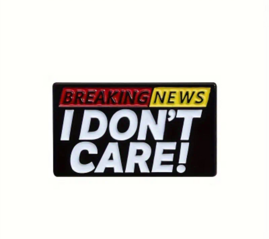 Breaking News I don't Care! Pin Badge