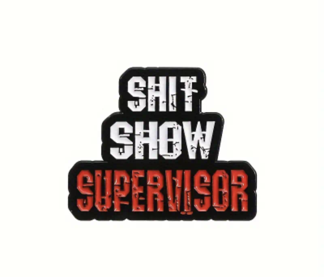 "Shit Show Supervisor" Pin Badge