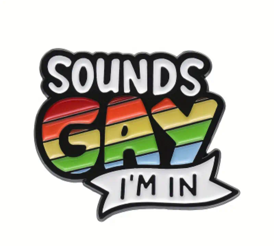 'Sounds Gay I'm in' Pin Badge