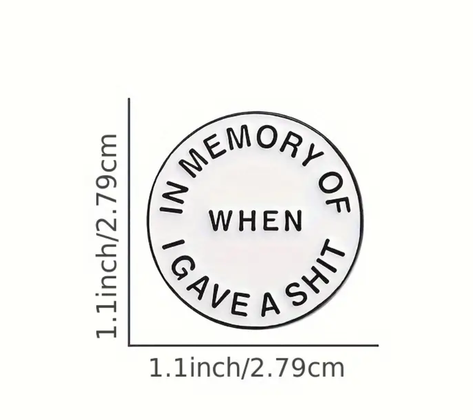 'In Memory of when I Gave a Shit' Pin Badge