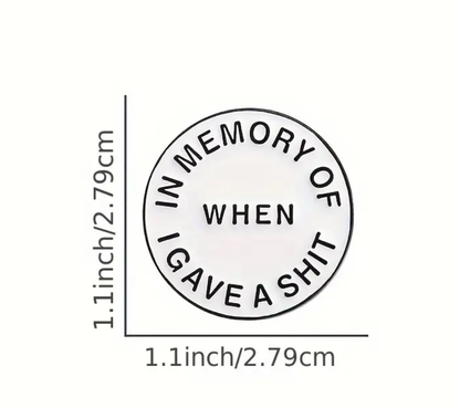 'In Memory of when I Gave a Shit' Pin Badge