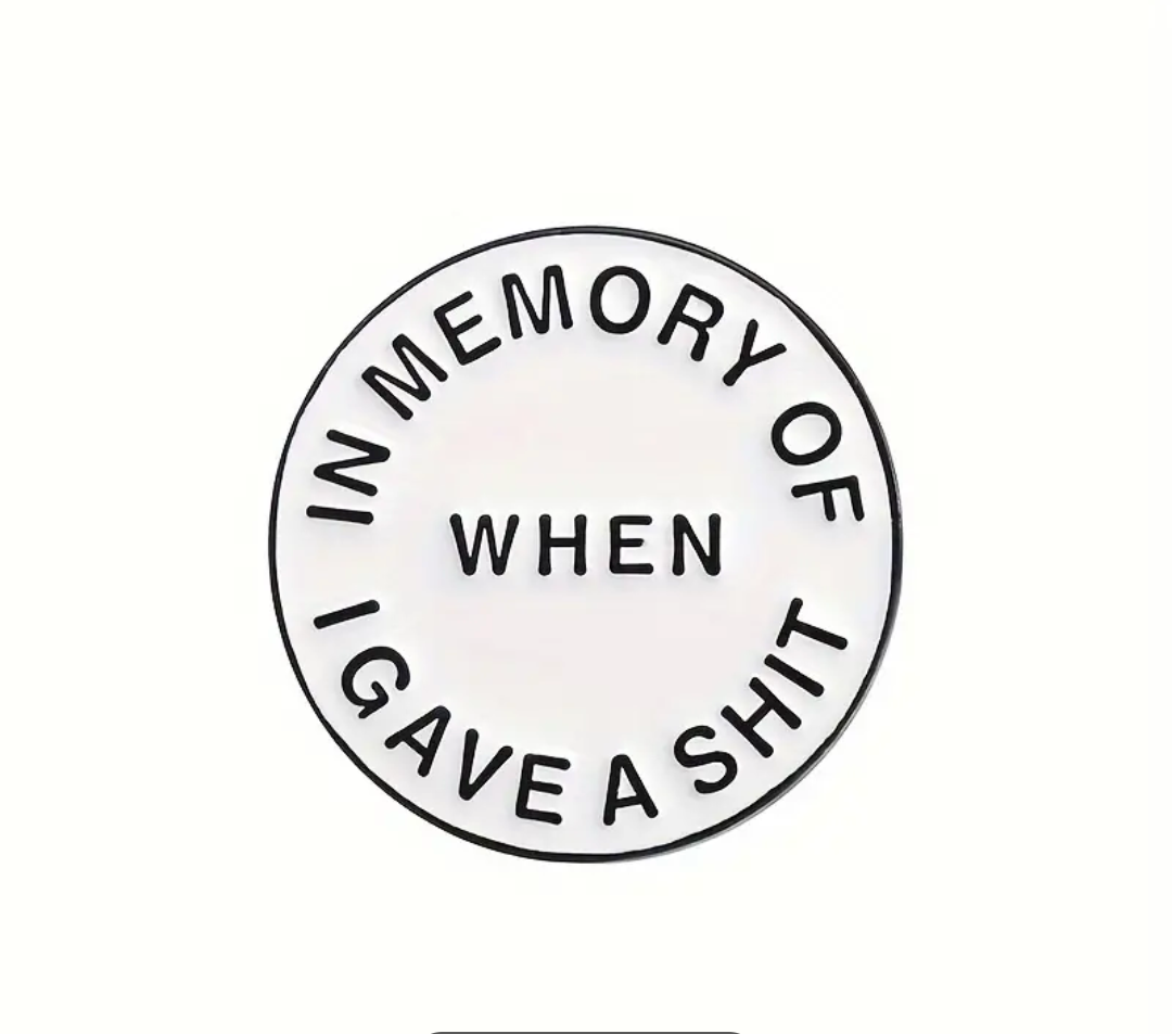 'In Memory of when I Gave a Shit' Pin Badge