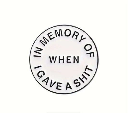 'In Memory of when I Gave a Shit' Pin Badge