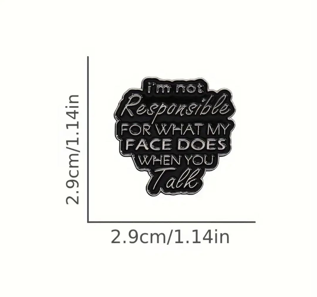 "I'm not responsible for what my face does when you talk." Pin Badge